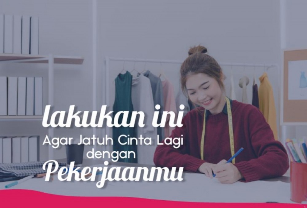 Jenuh? Lakukan Ini Agar Jatuh Cinta Lagi Dengan Pekerjaanmu | TopKarir.com