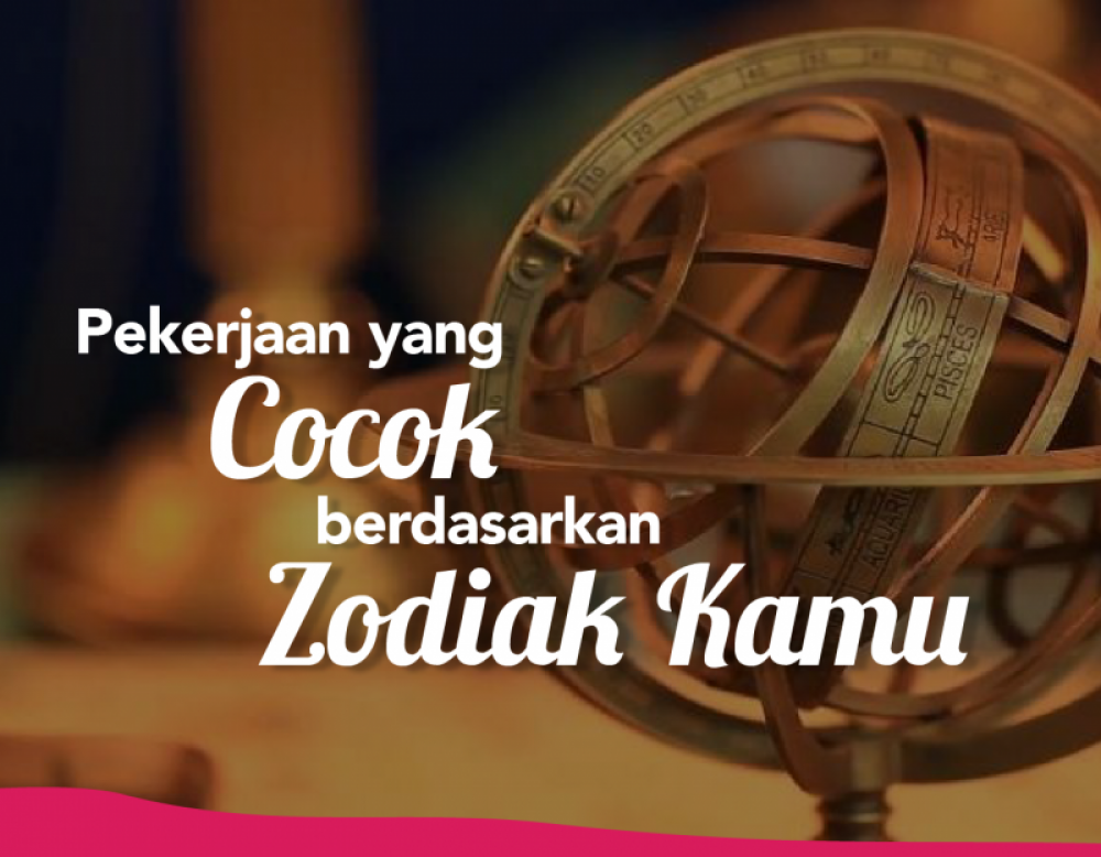 Pekerjaan yang Cocok Berdasarkan Zodiak Kamu | TopKarir.com