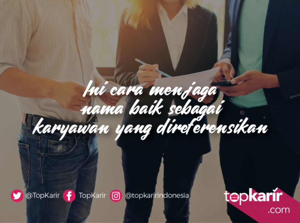 Ini Cara Menjaga Nama Baik Sebagai Karyawan yang di Referensikan    | TopKarir.com