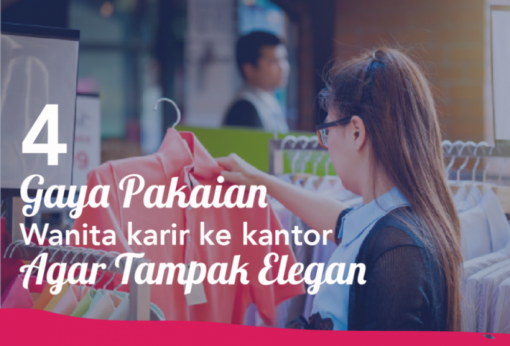 4 Gaya Pakaian Wanita Karir Ke kantor Agar Tampak Elegan | TopKarir.com