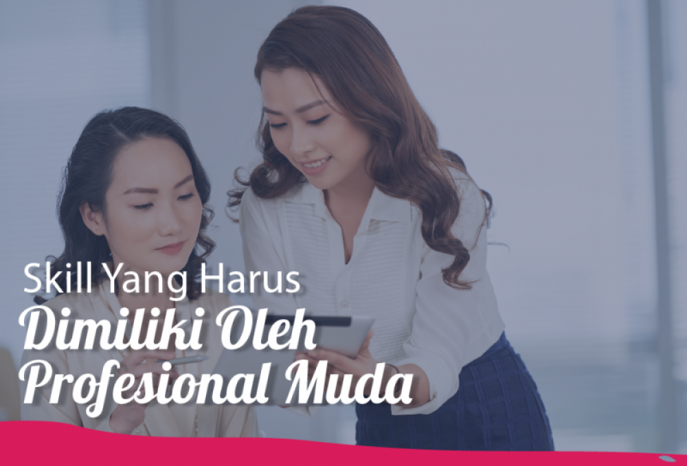  Skill Yang Harus Dimiliki Oleh Profesional Muda | TopKarir.com