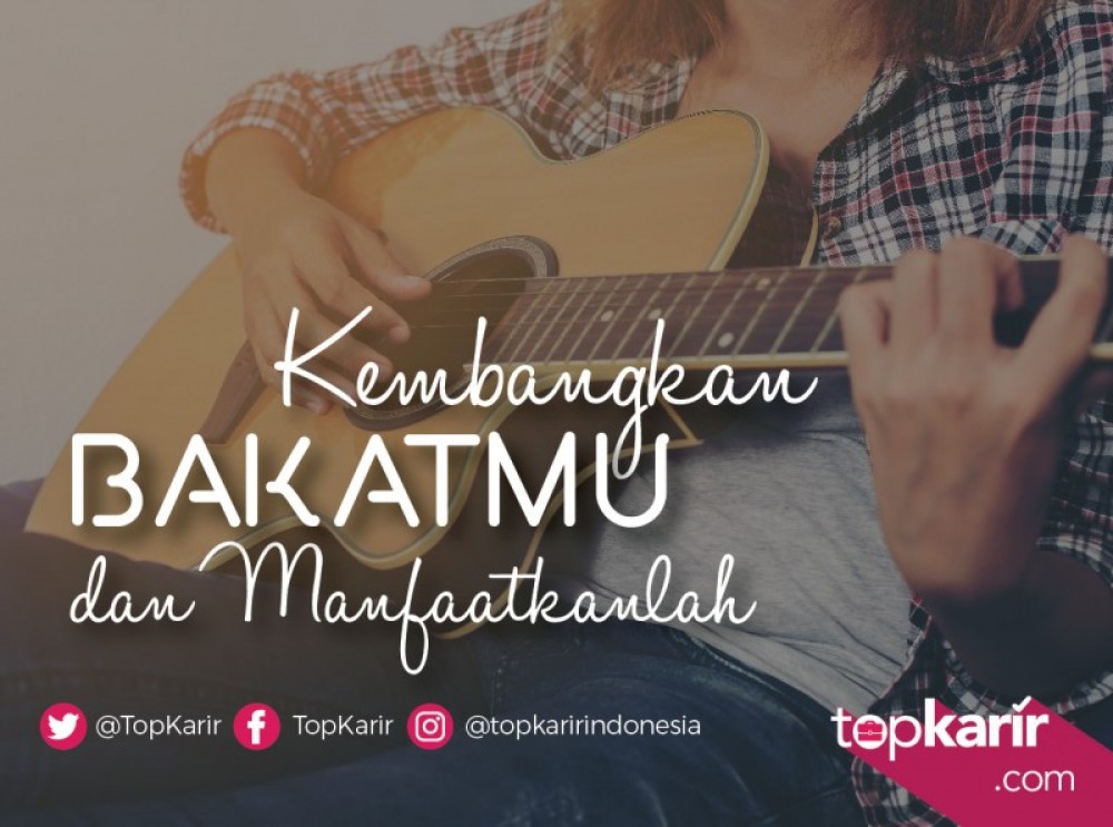 Kembangkan Bakatmu dan Manfaatkanlah | TopKarir.com