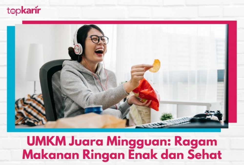 UMKM Juara Mingguan: Ragam Makanan Ringan Enak dan Sehat | TopKarir.com