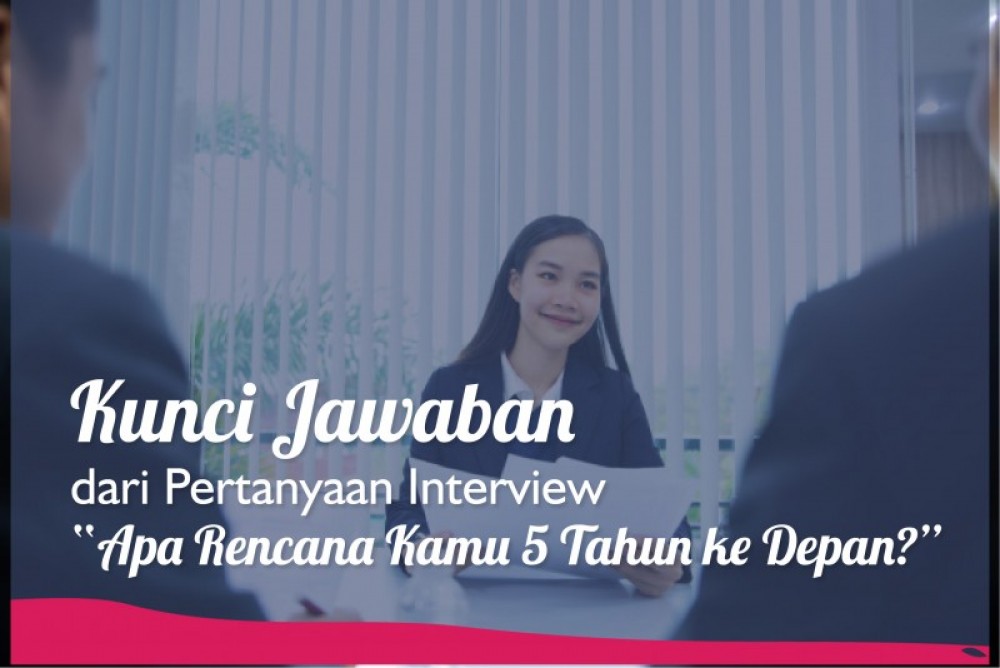 Kunci Jawaban dari Pertanyaan Interview “Apa Rencana Kamu 5 Tahun ke Depan?” | TopKarir.com