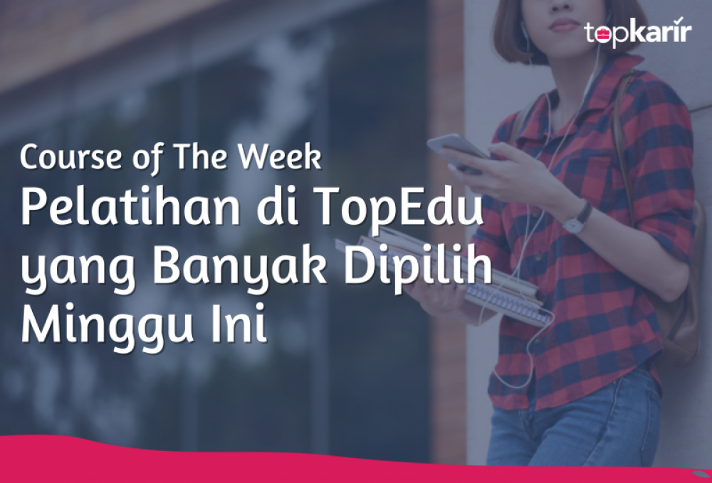 Course of The Week : Pelatihan TopEdu yang Banyak Dipilih Minggu Ini  | TopKarir.com