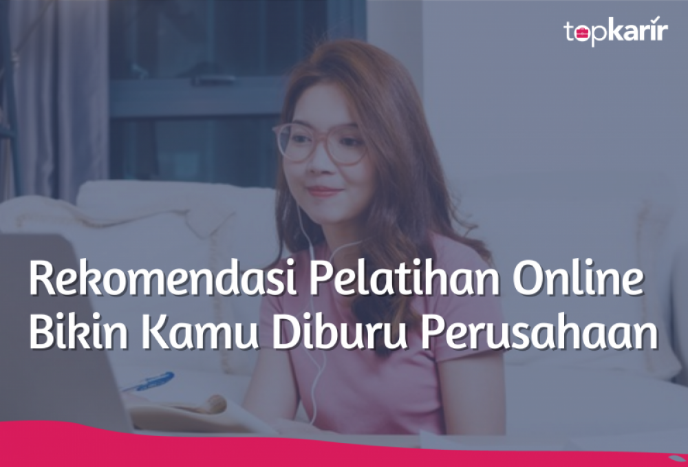 Rekomendasi Pelatihan Online Bikin Kamu Diburu Perusahaan | TopKarir.com