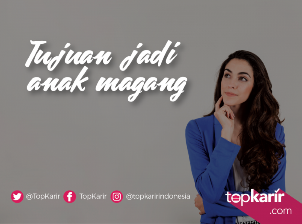 Apasih Tujuan Sebenarnya Jadi Anak Magang? Intip Disini! | TopKarir.com