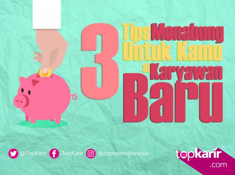 3 Tips Menabung Untuk Kamu si Karyawan Baru | TopKarir.com