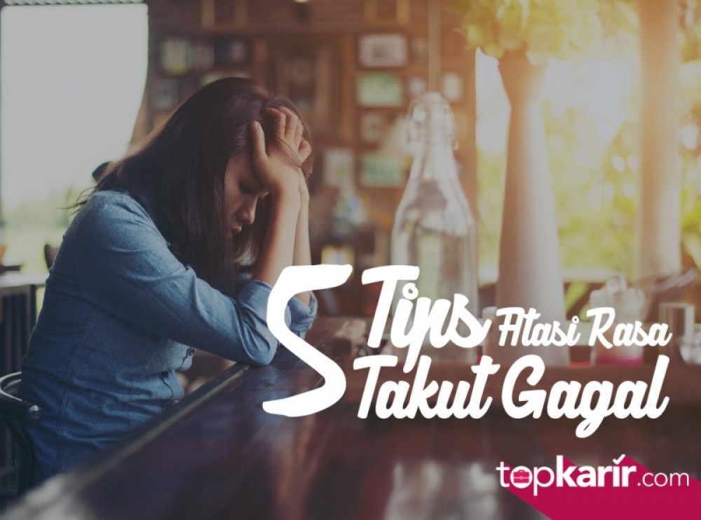 5 Tips Atasi Rasa Takut Gagal  | TopKarir.com