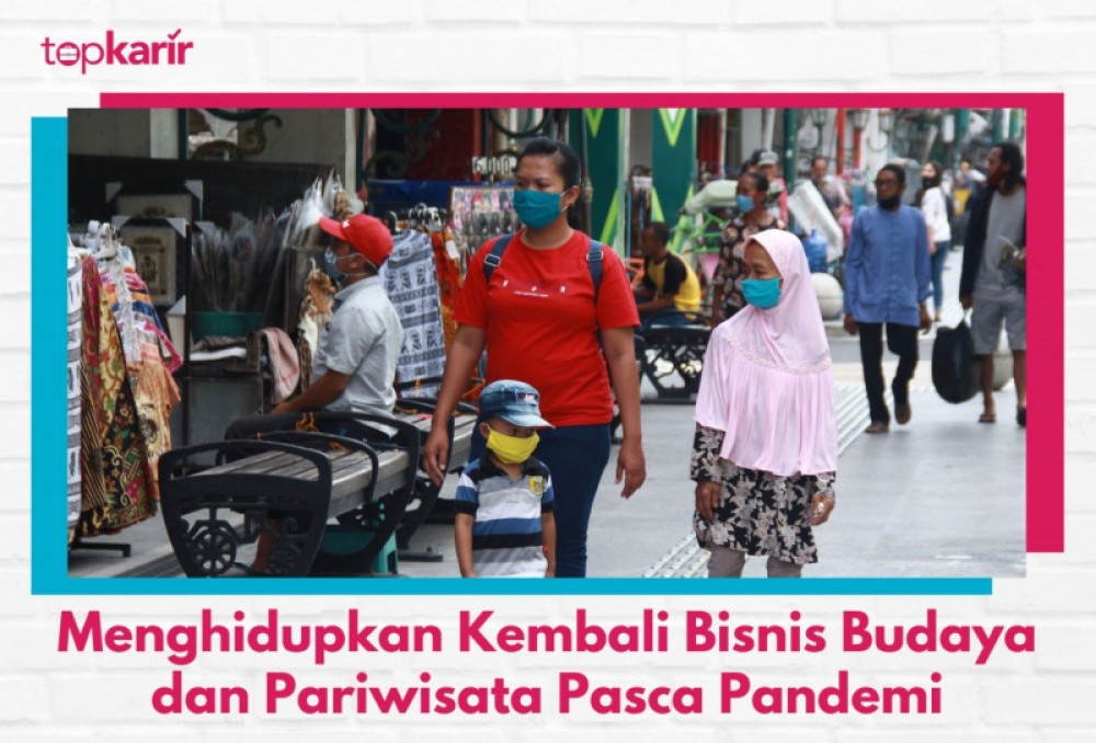 Menghidupkan Kembali Bisnis Budaya dan Pariwisata Pasca Pandemi | TopKarir.com