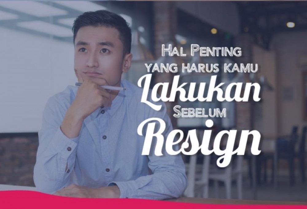 Hal Penting yang Harus Kamu Lakukan Sebelum Resign  | TopKarir.com