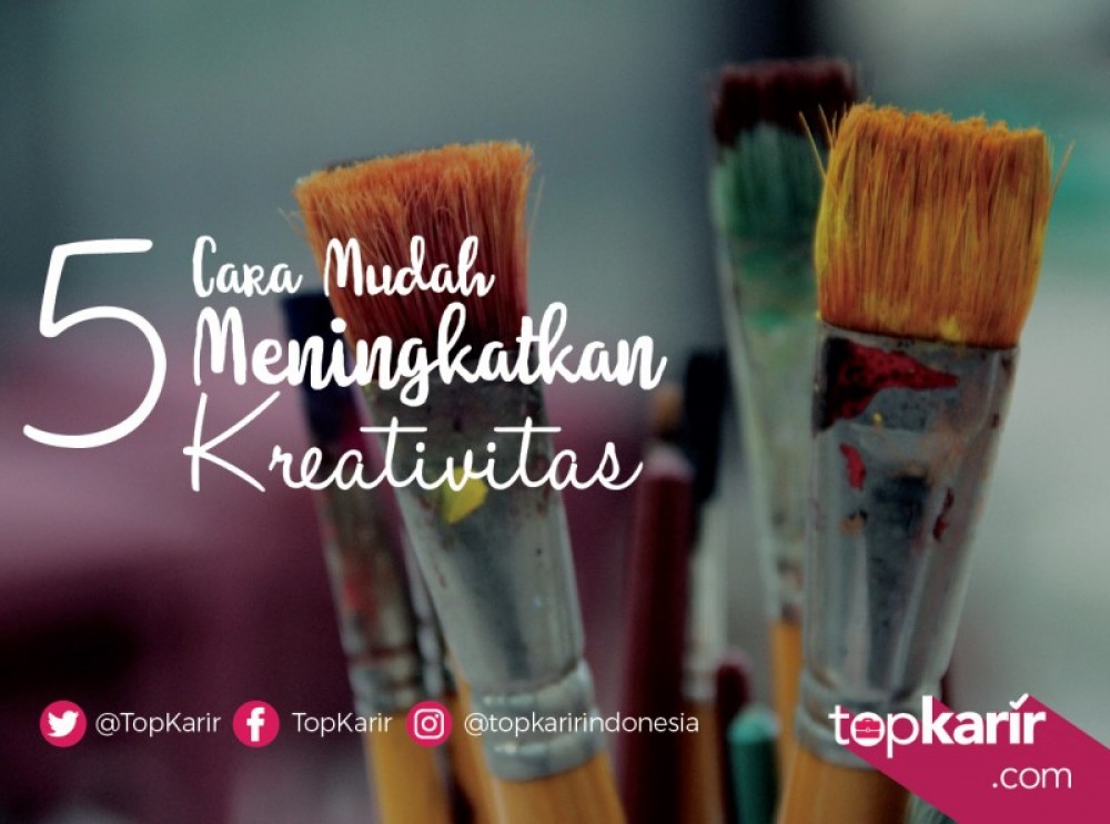 5 Cara Mudah Meningkatkan Kreativitas | TopKarir.com