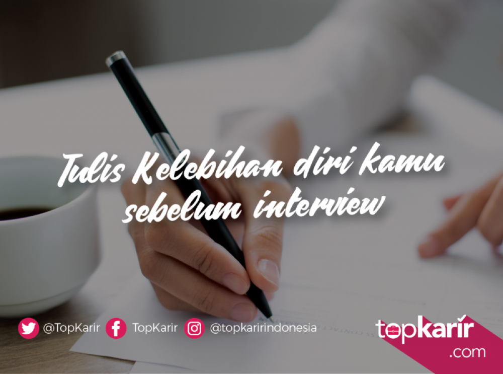 Tulis Kelebihanmu Sebelum Interview, Ini Manfaatnya | TopKarir.com