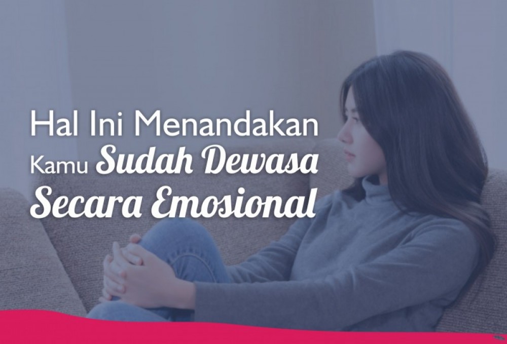 Hal Ini Menandakan Kamu Sudah Dewasa Secara Emosional | TopKarir.com