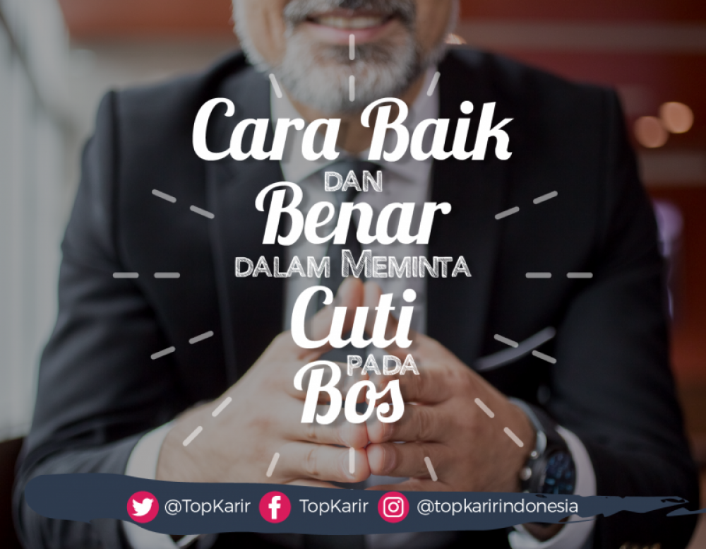 Cara yang Baik dan Benar Saat Meminta Cuti Pada Si Bos | TopKarir.com