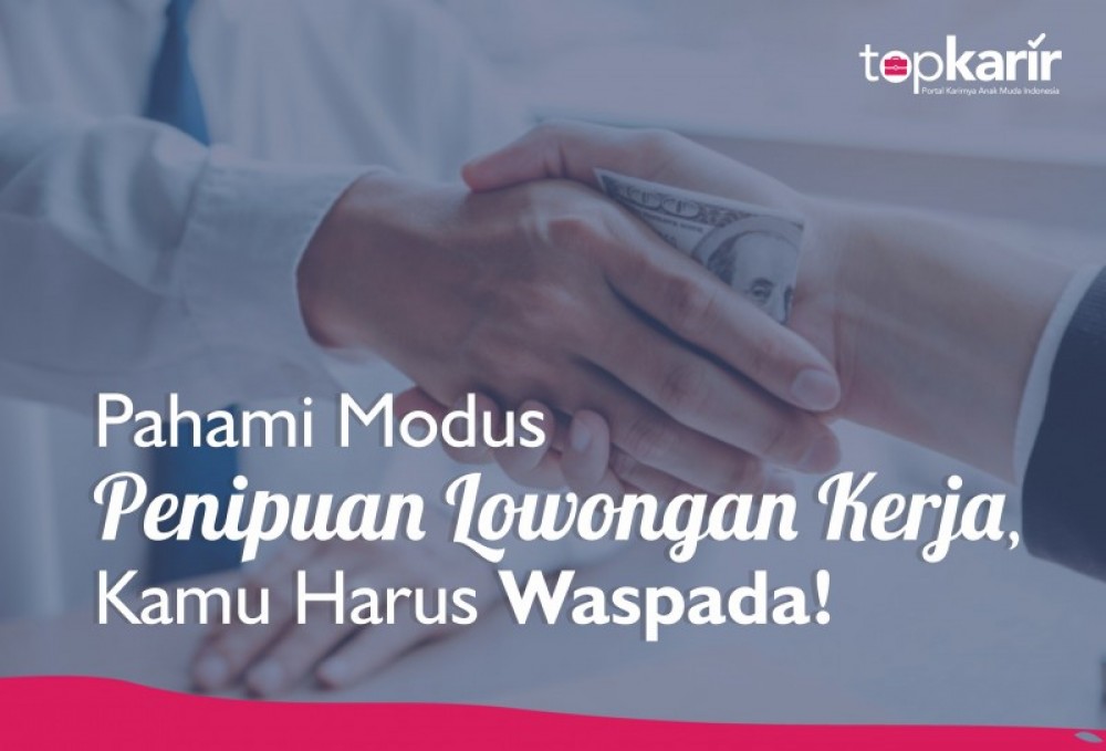 Pahami Modus Penipuan Lowongan Kerja, Kamu Harus Waspada! | TopKarir.com