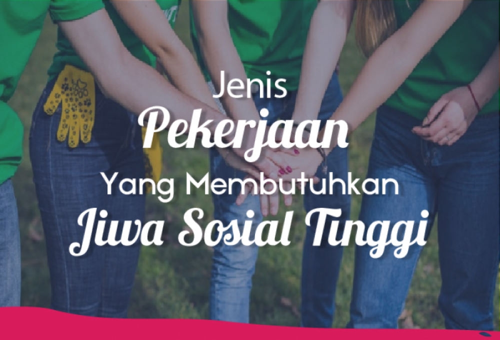 Jenis Pekerjaan Yang Membutuhkan Jiwa Sosial Tinggi | TopKarir.com