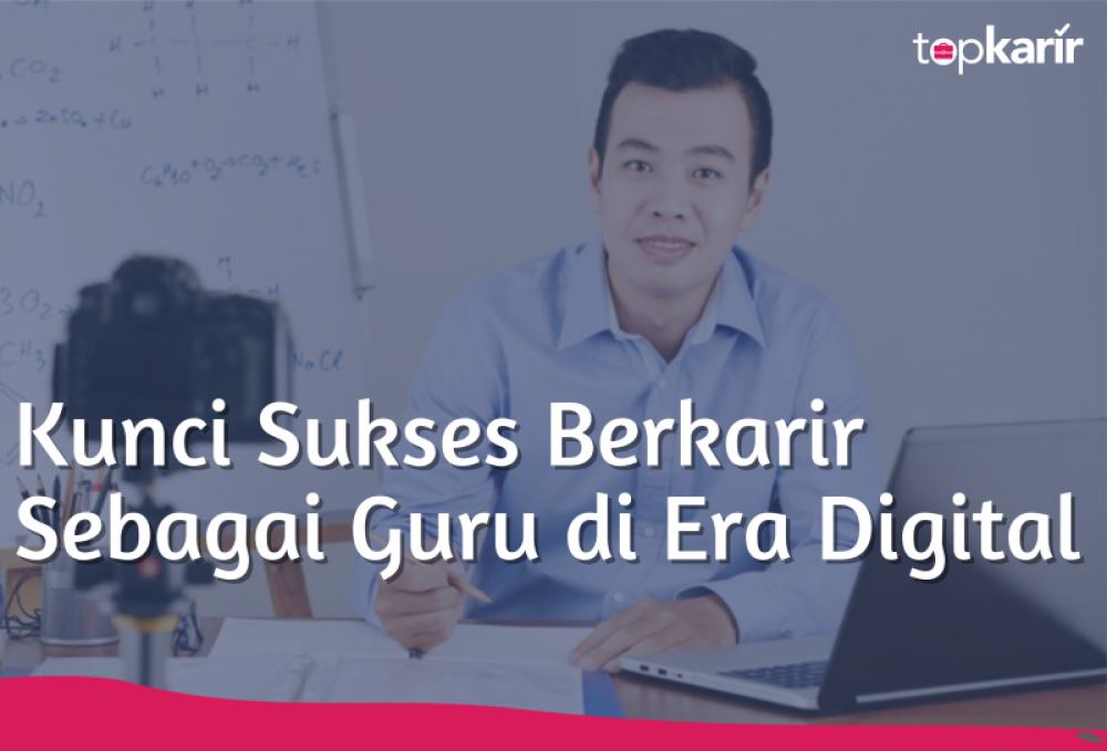 Kunci Sukses Berkarir Sebagai Guru di Era Digital | TopKarir.com