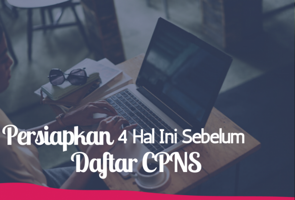 Persiapkan 4 Hal ini sebelum Daftar CPNS | TopKarir.com