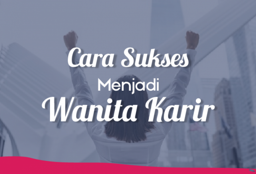 Cara Sukses Menjadi Wanita Karir | TopKarir.com