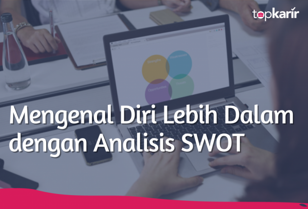 Mengenal Diri Lebih Dalam dengan Analisis SWOT | TopKarir.com