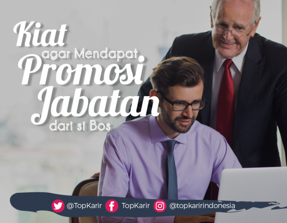 Kiat Agar Mendapat Promosi Jabatan dari Bos | TopKarir.com