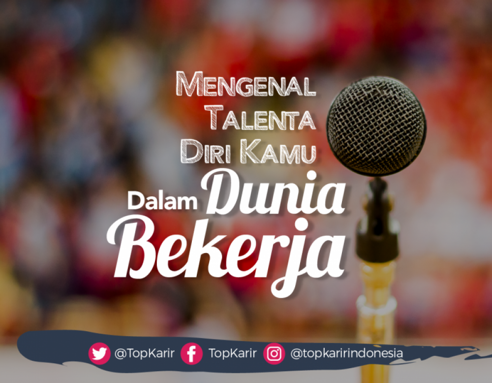 Mengenali Talenta Diri Kamu dan Mengembangkannya Dalam Dunia Kerja  | TopKarir.com