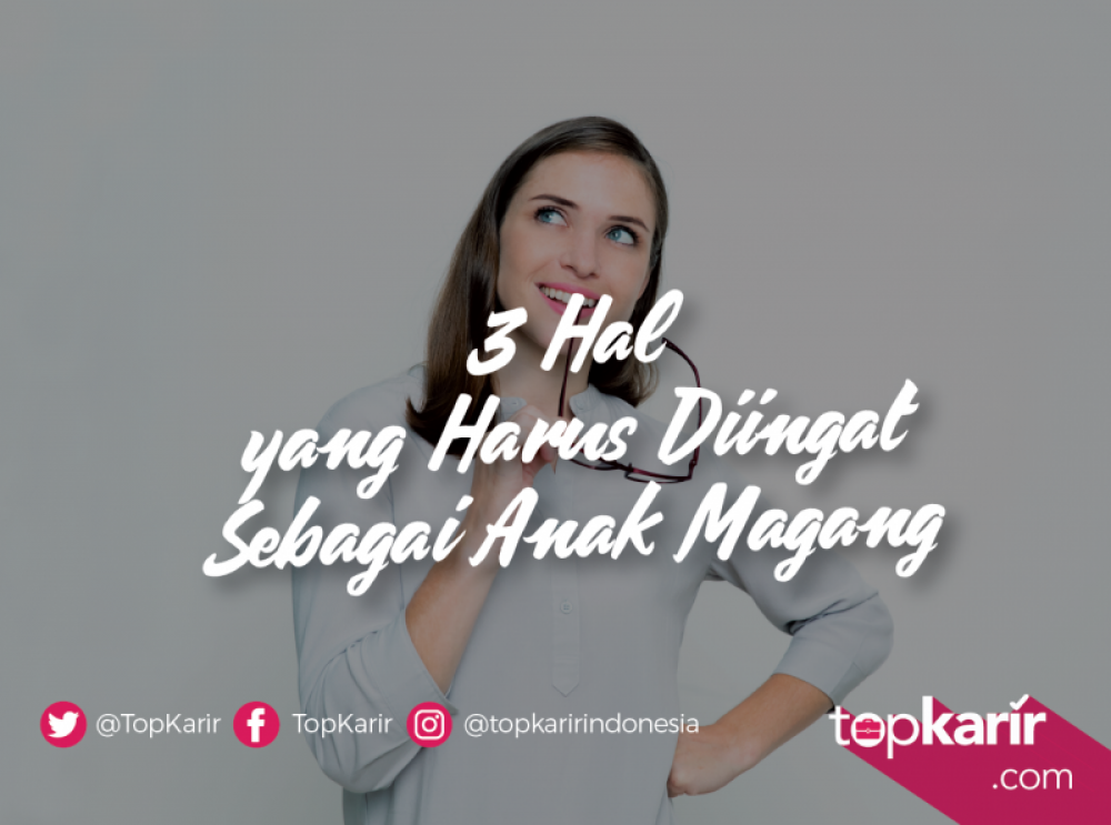 3 Hal yang Harus Diingat Sebagai Anak Magang | TopKarir.com