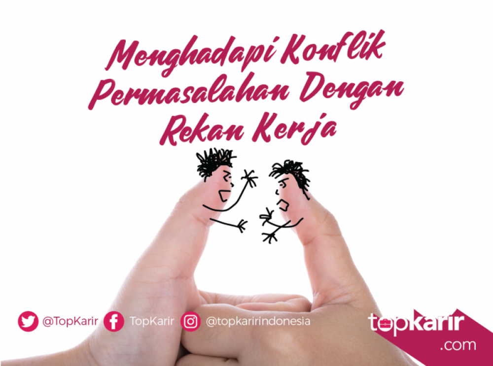 Menghadapi Konflik Permasalahan Dengan Rekan Kerja | TopKarir.com