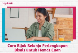 Cara Bijak Belanja Perlengkapan Bisnis untuk Hemat Cuan