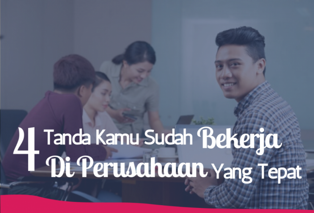 4 Tanda Kamu Sudah Bekerja Di Perusahaan Yang Tepat | TopKarir.com