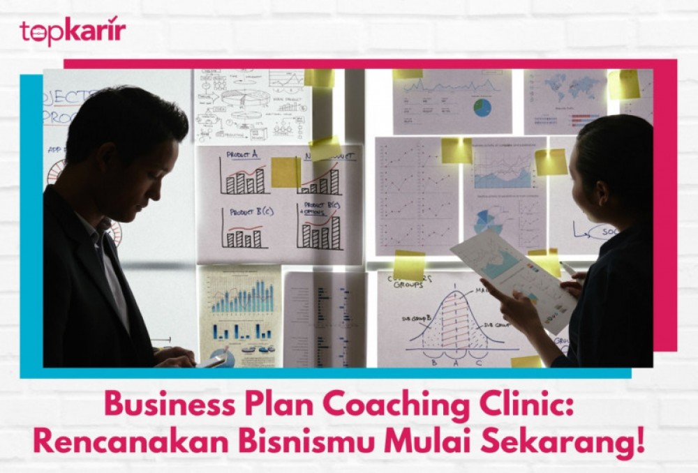 Business Plan Coaching Clinic: Rencanakan Bisnismu Mulai Sekarang! | TopKarir.com