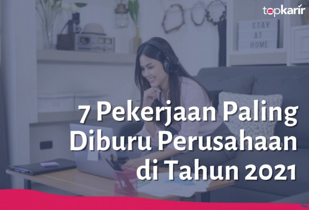 7 Pekerjaan Paling Diburu Perusahaan di Tahun 2021 | TopKarir.com