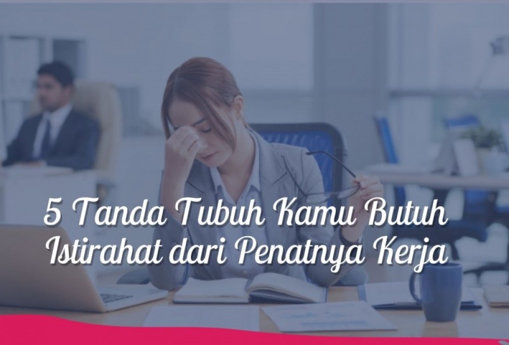 5 Tanda Tubuh Kamu Butuh Istirahat dari Penatnya Kerja | TopKarir.com