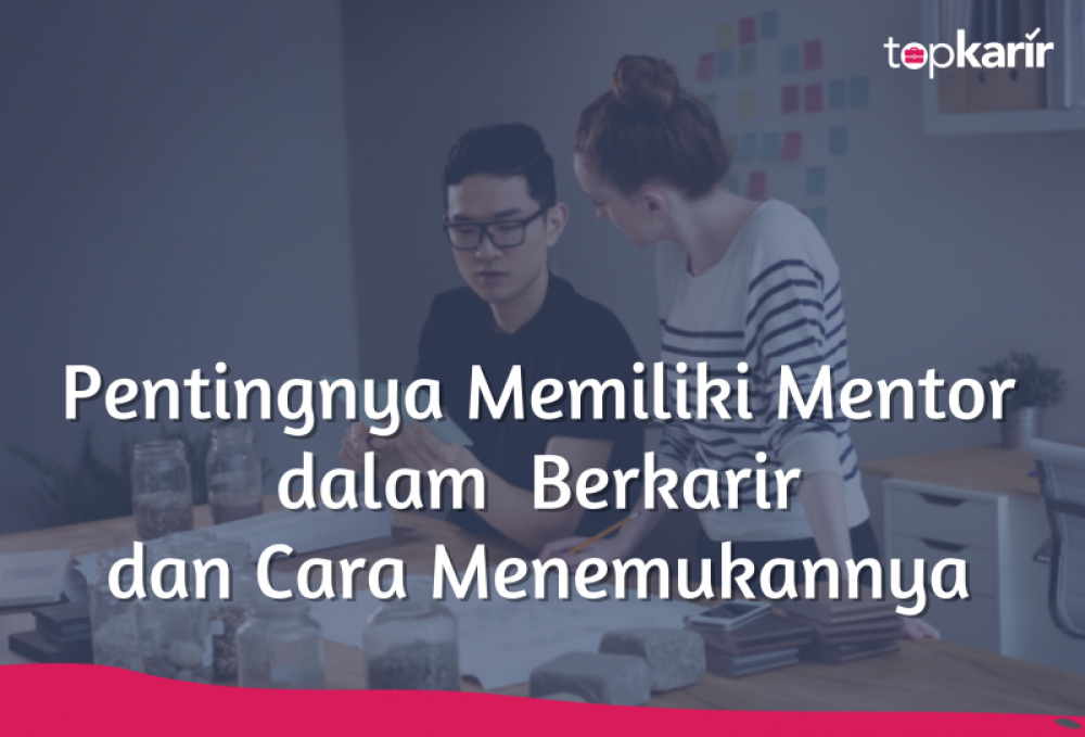 Pentingnya Memiliki Mentor dalam Berkarir dan Cara Menemukannya | TopKarir.com