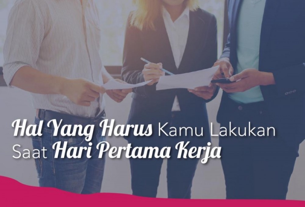 Hal Yang Harus Kamu Lakukan Saat Hari Pertama Kerja | TopKarir.com