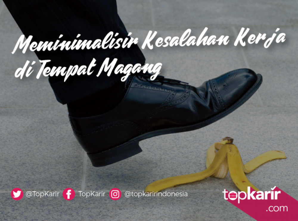 Meminimalisir Kesalahan Kerja di Tempat Magang | TopKarir.com