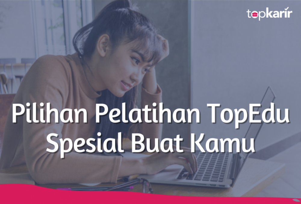 Pilihan Pelatihan TopEdu Spesial Buat Kamu | TopKarir.com