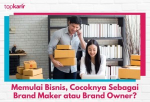 Memulai Bisnis, Cocoknya Sebagai Brand Maker atau Brand Owner?