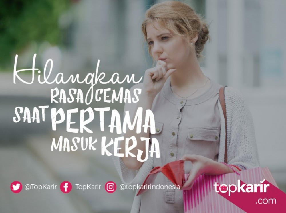 Hilangkan Rasa Cemas Saat Pertama Masuk Kerja  | TopKarir.com