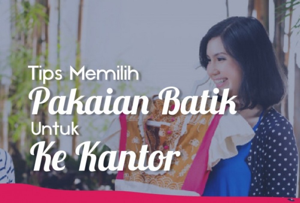 Tips Memilih Pakaian Batik Untuk Ke Kantor | TopKarir.com