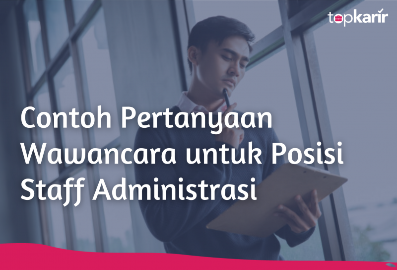 Contoh Pertanyaan Wawancara Untuk Posisi Staff Administrasi Topkarir Com