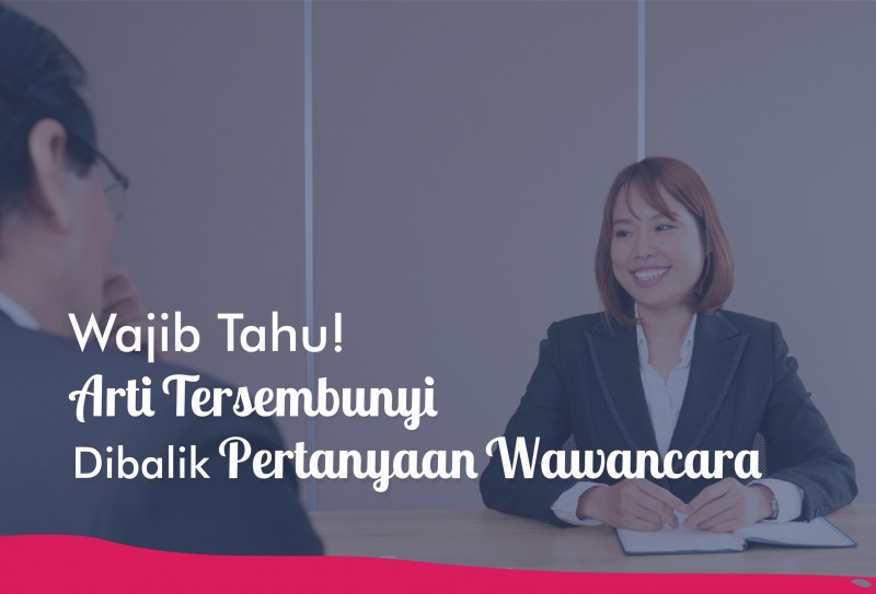 Wajib Tau Arti Tersembunyi Dibalik Pertanyaan Wawancara Topkarir Com